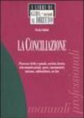 La conciliazione. Processo civile e penale, società, lavoro, telecomunicazioni, sport, consumatori, turismo, subfornitura, on line