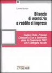 Bilancio di esercizio e reddito di impresa. Codice civile, principi contabili e Tuir a confronto dopo la Finanziaria 2007 ed il Collegato fiscale