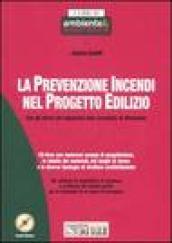 La prevenzione incendi nel progetto edilizio. Con gli stralci più importanti della normativa di riferimento. Con CD-ROM