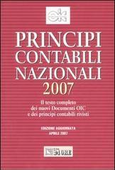 Principi contabili nazionali 2007. Il testo completo dei nuovi documenti OIC e dei principi contabili rivisti