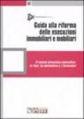 Guida alla riforma delle esecuzioni immobiliari e mobiliari. Il nuovo processo esecutivo: le fasi, la normativa e i formulari