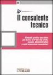 Il consulente tecnico. Manuale pratico operativo per CTU e CTP nel rito civile, penale, amministrativo e nelle esecuzioni immobiliari