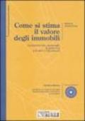 Come si stima il valore degli immobili. Quotazioni dei capoluoghi di provincia e di altri 1.100 comuni. Con CD-ROM