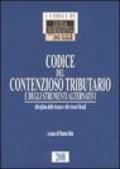 Codice del contenzioso tributario e degli strumenti alternativi. disciplina delle istanze e dei ricorsi fiscali