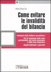 Come evitare le invalidità del bilancio. Patologie delle delibere assembleari. Vizi di contenuto dello stato patrimoniale, del conto economico e della nota...