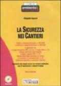 La sicurezza nei cantieri. Con CD-ROM