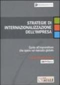 Strategie di internazionalizzazione dell'impresa. Guida all'imprenditore che opera nel mercato globale