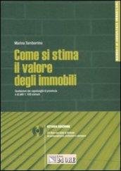 Come si stima il valore degli immobili. Quotazioni dei capoluoghi di provincia e di altri 1.100 comuni. Con CD-ROM