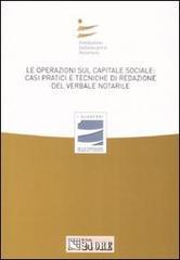 Le operazioni sul capitale sociale: casi pratici e tecniche di redazione del verbale notarile. Atti del convegno (Milano, 29 marzo 2008)