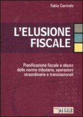 L'elusione fiscale. Pianificazione fiscale e abuso delle norme tributarie, operazioni straordinarie e transnazionali