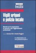 Vigili urbani e polizia locale. Manuale per la preparazione al concorso e per l'aggiornamento professionale