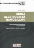 Guida alle società immobiliari. Caratteristiche, costituzione e funzionamento. Aspetti civilistici, fiscali e contabili