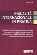 Fiscalità internazionale in pratica. Paradisi fiscali, convenzioni contro le doppie imposizioni, compilazione dei modelli di dichiarazione e del Moodulo RW...