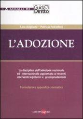 L'adozione. La disciplina dell'adozione nazionale ed internazionale aggiornata ai recenti interventi legislativi e giurisprudenziali. Formulario e appendice normativa