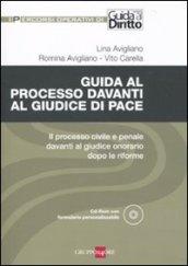 Guida al processo davanti al giudice di pace. Il processo civile e penale davanti al giudice onorario dopo le riforme. Con CD-ROM