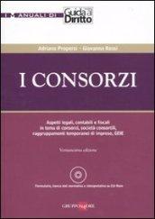 I consorzi. Aspetti legali, contabili e fiscali in tema di consorzi, società consortili, raggruppamenti temporanei di imprese, GEIE. Con CD-ROM