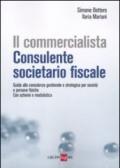 Il commercialista. Consulente societario fiscale. Guida alla consulenza gestionale e strategica per società e persone fisiche. Con schemi e modulistica