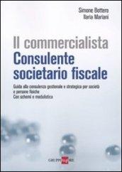 Il commercialista. Consulente societario fiscale. Guida alla consulenza gestionale e strategica per società e persone fisiche. Con schemi e modulistica