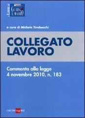 COLLEGATO LAVORO Tutte le novità del collegato lavoro 2010 Commento alla legge 4 novembre 2010, n. 183