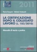 La certificazione dopo il collegato lavoro (L. 183/2010). Manuale di teoria e pratica