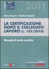 La certificazione dopo il collegato lavoro (L. 183/2010). Manuale di teoria e pratica