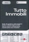 Tutto immobili. Guida alla gestione e alla tassazione diretta e indiretta degli immobili. Tutte le novità su ristrutturazioni, acquisto prima casa e locazioni