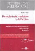 Formulario del mediatore e dell'arbitro. Mediazione civile e commerciale. Conciliazione. Arbitrato. Con CD-ROM