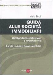 Guida alle società immobiliari. Caratteristiche, costituzione e funzionamento. Aspetti civilistici, fiscali e contabili