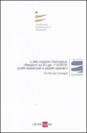 L'atto notarile informatico: riflessioni sul D.Lgs. 110/2010, profili sostanziali e aspetti operativi. Atti del Convegno (Milano, 28 maggio; Firenze, 29 Ottobre 2010)