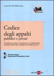 Codice degli appalti pubblici e privati. Disciplina statale, regionale e comunitaria, lavori, forniture, servizi e settori esclusi. Con CD-ROM