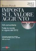 Imposta sul valore aggiunto. IVA comunitaria. Tutte le novità in vigore dal 2012. Con CD-ROM