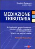 Mediazione tributaria. Atti reclamabili, soggetti interessati, procedure, effetti e conseguenze sul processo tributario. Schemi, casi pratici e formulari