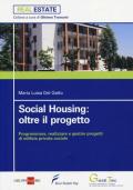 Social housing: oltre il progetto. Programmare, realizzare e gestire progetti di edilizia privata sociale