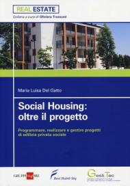 Social housing: oltre il progetto. Programmare, realizzare e gestire progetti di edilizia privata sociale