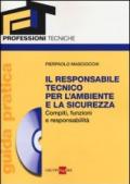 Il responsabile tecnico per l'ambiente e la sicurezza. Compiti, funzioni e responsabilità. Guida pratica. Con CD-ROM