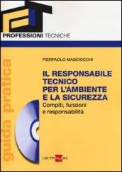 Il responsabile tecnico per l'ambiente e la sicurezza. Compiti, funzioni e responsabilità. Guida pratica. Con CD-ROM