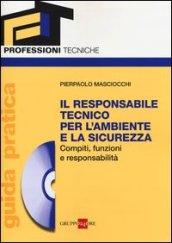 Il responsabile tecnico per l'ambiente e la sicurezza. Compiti, funzioni e responsabilità. Guida pratica. Con CD-ROM