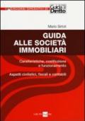 Guida alle società immobiliari. Caratteristiche, costituzione e funzionamento. Aspetti civilistici, fiscali e contabili