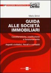 Guida alle società immobiliari. Caratteristiche, costituzione e funzionamento. Aspetti civilistici, fiscali e contabili