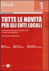 Tutte le novità per gli enti locali. Le autonomie locali dopo la spending review e i decreti sulla trasparenza