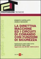 La direttiva macchine ed i circuiti di comando con funzioni di sicurezza. Applicazione pratica della norma UNI EN ISO 13849-1:2008