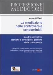 La mediazione nelle controversie condominiali. Quadro normativo, tecniche e stategie di gestione delle controversie