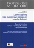 La mediazione nelle successioni ereditarie e nelle divisioni. Quadro normativo, tecniche e strategie di gestione delle controversie
