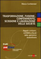 Trasformazione, fusione, conferimento, scissione e liquidazione delle società. Aspetti civilistici, contabili e fiscali delle operazioni straordinarie