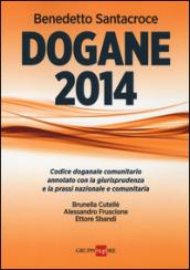 Dogane 2014. Codice doganale comunitario annotato con la giurisprudenza e la prassi nazionale e comunitaria