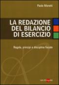 La redazione del bilancio di esercizio. Regole, principi e disciplina fiscale