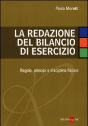 La redazione del bilancio di esercizio. Regole, principi e disciplina fiscale