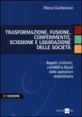 Trasformazione, fusione, conferimento, scissione e liquidazione delle società. Aspetti civilistici, contabili e fiscali delle operazioni straordinarie