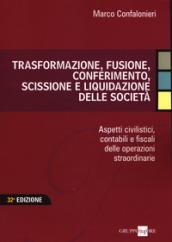 Trasformazione, fusione, conferimento, scissione e liquidazione delle società. Aspetti civilistici, contabili e fiscali delle operazioni straordinarie