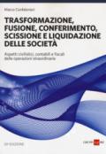 Trasformazione, fusione, conferimento, scissione e liquidazione delle società. Aspetti civilistici, contabili e fiscali delle operazioni straordinarie